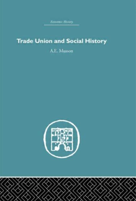Book cover of: Trade Union and Social History. By: A.E. Musson