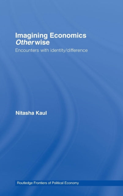 Book cover of: Imagining Economics Otherwise. By: Nitasha Kaul