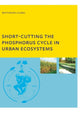 Book cover of: Short-cutting the Phosphorus Cycle in Urban Ecosystems. By: Bekithemba Gumbo