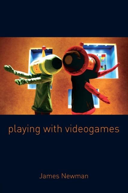 Book cover of: Playing with Videogames. By: James Newman