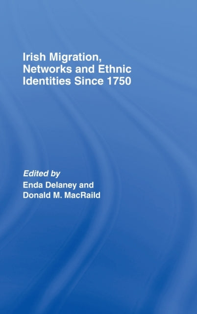 Book cover of: Irish Migration, Networks and Ethnic Identities since 1750. By: MacRaild