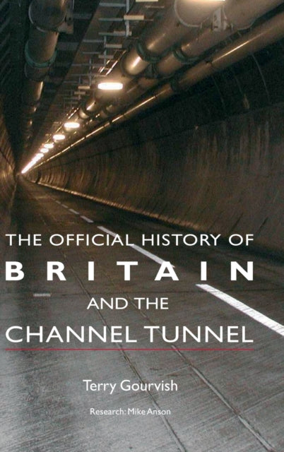Book cover of: Official History of Britain and the Channel Tunnel. By: T.R. Gourvish