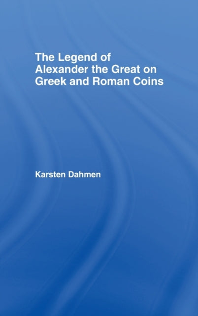 Book cover of: Legend of Alexander the Great on Greek and Roman Coins. By: Karsten Dahmen