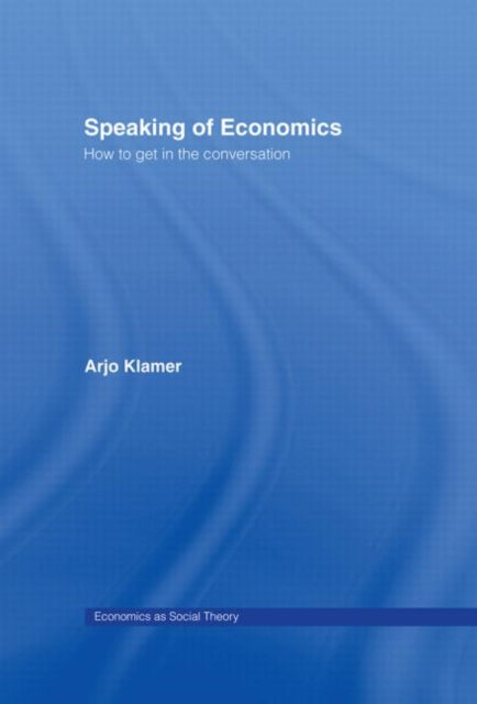 Book cover of: Speaking of Economics. By: Arjo Klamer