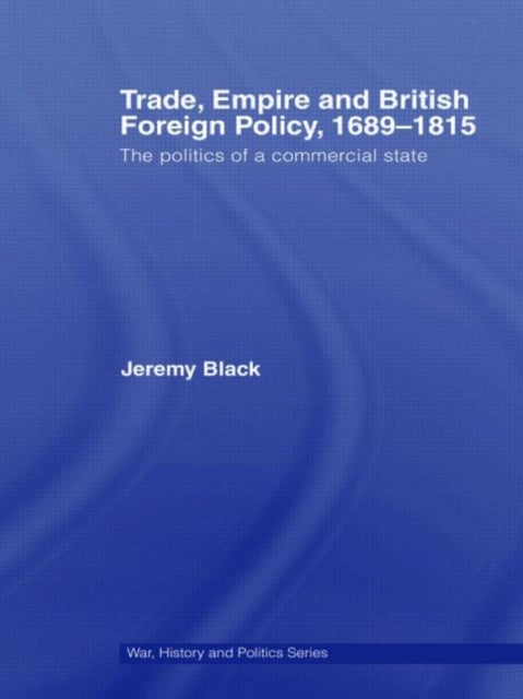 Book cover of: Trade, Empire and British Foreign Policy, 1689-1815. By: Jeremy Black