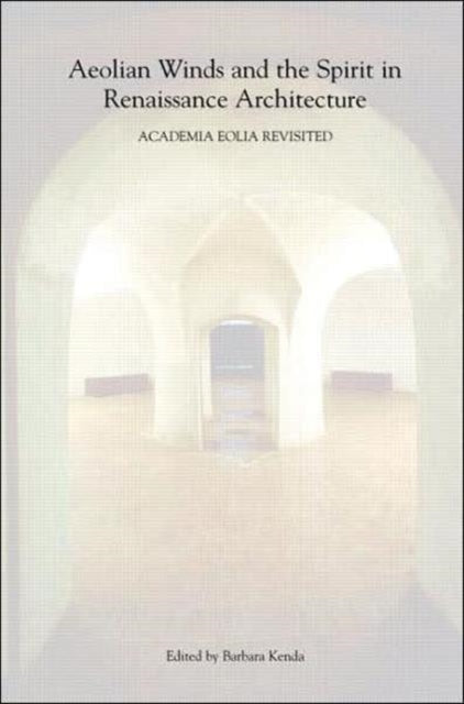 Book cover of: Aeolian Winds and the Spirit in Renaissance Architecture. By: Barbara Kenda
