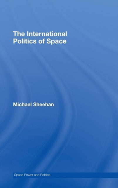 Book cover of: International Politics of Space. By: Sheehan, Michael