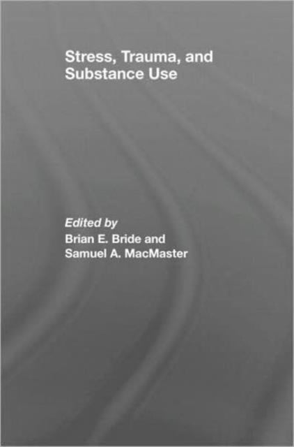 Book cover of: Stress, Trauma and Substance Use. By: Brian E. Bride: