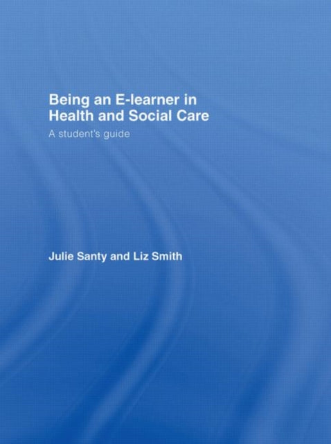 Book cover of: Being an E-learner in Health and Social Care. By: Santy/Smith