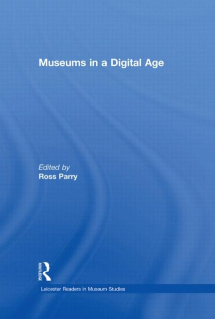 Book cover of: Museums in a Digital Age. By: Ross Parry