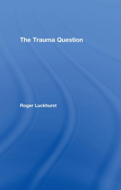 Book cover of: Trauma Question. By: Roger Luckhurst