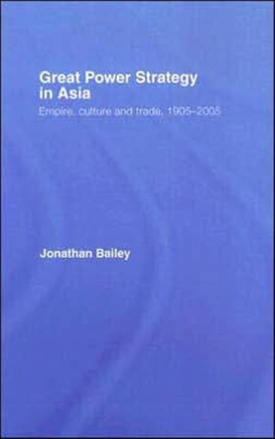 Book cover of: Great Power Strategy in Asia. By: Jonatha Bailey