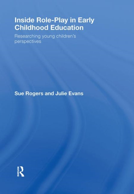 Book cover of: Inside Role-Play in Early Childhood Education. By: Sue Rogers