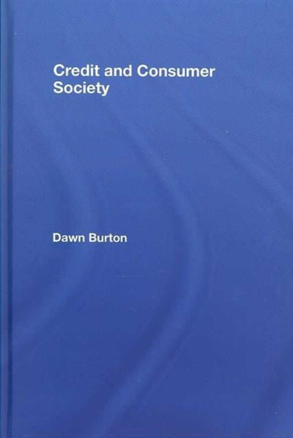 Book cover of: Credit and Consumer Society. By: Dawn Burton