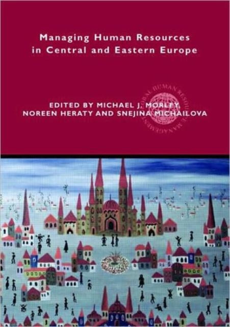 Book cover of: Managing Human Resources in Central and Eastern Europe. By: Michael Morley