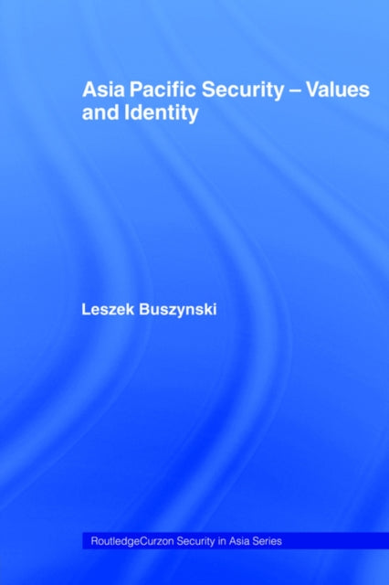 Book cover of: Asia Pacific Security - Values and Identity. By: Leszek Buszynski