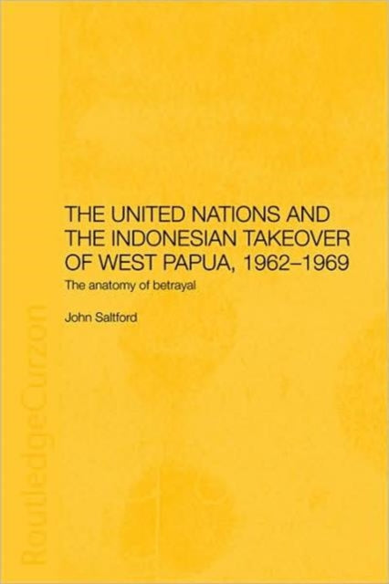 Book cover of: United Nations and the Indonesian Takeover of West Papua, 1962-1969. By: John Saltford