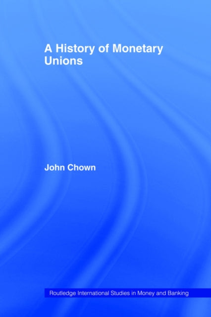 Book cover of: History of Monetary Unions. By: John F. Chown