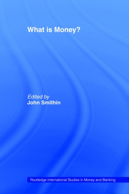 Book cover of: What is Money?. By: John Smithin