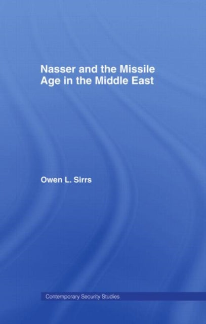 Book cover of: Nasser and the Missile Age in the Middle East. By: Owen L. Sirrs
