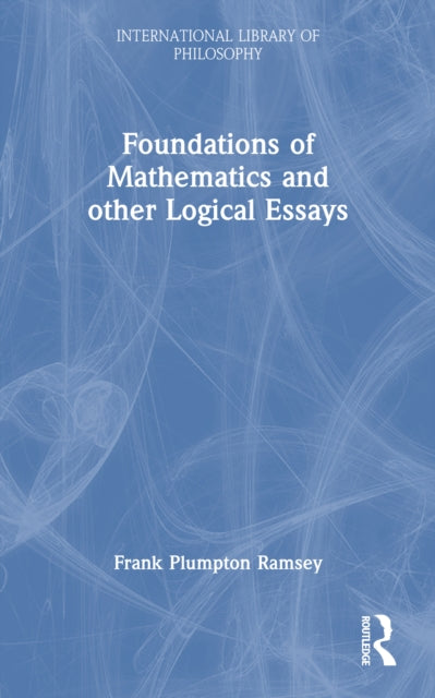 Book cover of: Foundations of Mathematics and other Logical Essays. By: Frank Ramsey