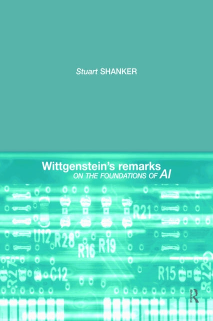 Book cover of: Wittgenstein's Remarks on the Foundations of AI. By: Stuart G. Shanker