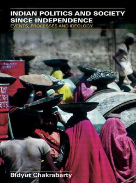Book cover of: Indian Politics and Society since Independence. By: Bidyut Chakrabarty, Bid Chakrabarty