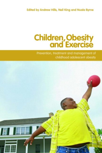Book cover of: Children, Obesity and Exercise. By: Andrew P. Hills, Ed. Hills