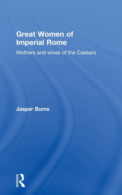 Book cover of: Great Women of Imperial Rome. By: Burns, Jasper, Jasper Burns