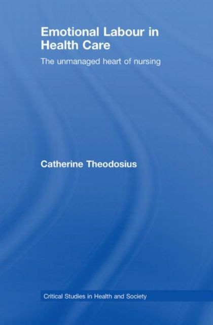 Book cover of: Emotional Labour in Health Care. By: Catherine Theodosius, Cath Theodosius
