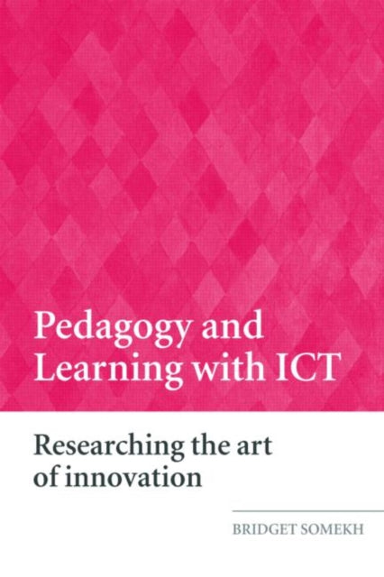 Book cover of: Pedagogy and Learning with ICT. By: Bridget Somekh, Somekh