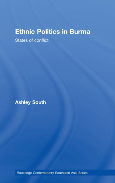 Book cover of: Ethnic Politics in Burma. By: Mr Ashley South, Ashley South
