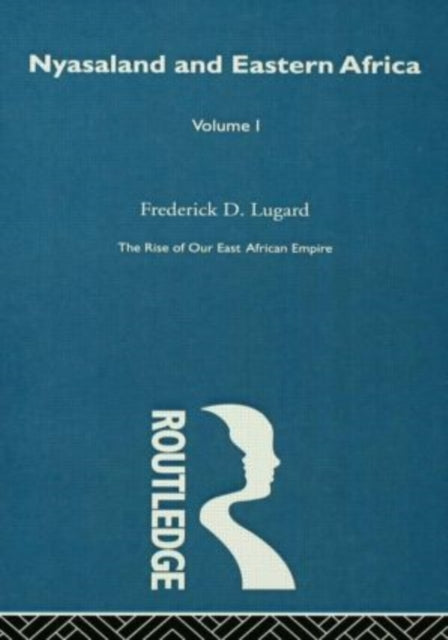 Book cover of: Rise of Our East African Empire (1893). By: Lugard, Frederick John Dealtry Baron