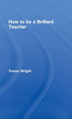Book cover of: How to Be a Brilliant Teacher. By: Trevor Wright