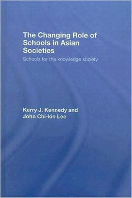 Book cover of: Changing Role of Schools in Asian Societies. By: Kerry J Kennedy, Kerry J. Kennedy