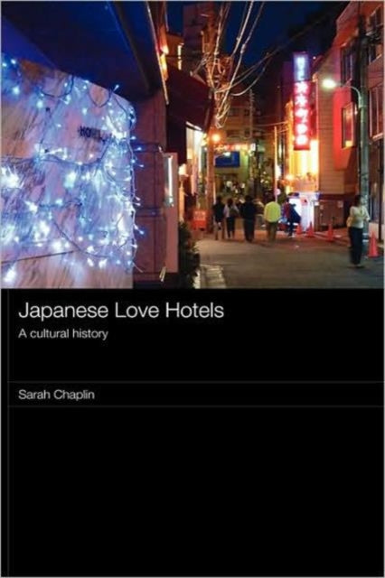 Book cover of: Japanese Love Hotels. By: Sarah Chaplin