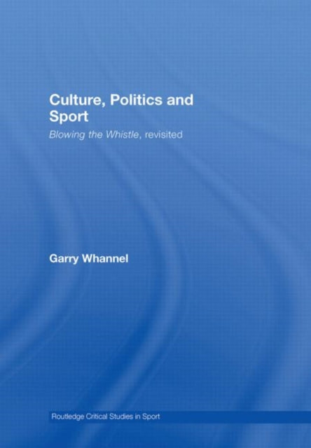 Book cover of: Culture, Politics and Sport. By: Garry Whannel