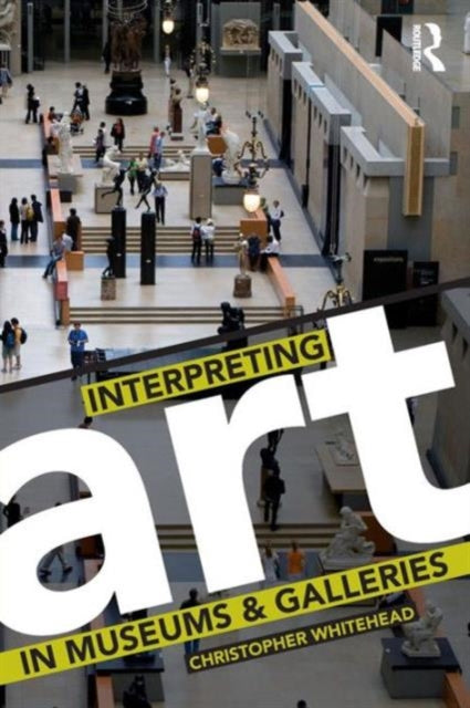 Book cover of: Interpreting Art in Museums and Galleries. By: Christopher Whitehead