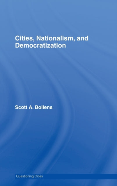 Book cover of: Cities, Nationalism and Democratization. By: Scott A. Bollens