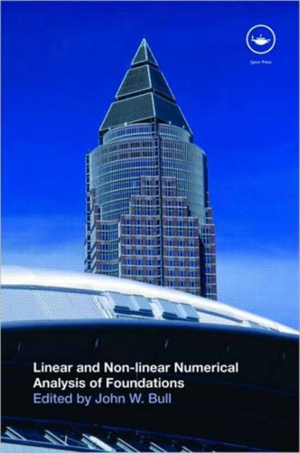 Book cover of: Linear and Non-linear Numerical Analysis of Foundations. By: John W. Bull