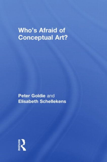 Book cover of: Who's Afraid of Conceptual Art?. By: Peter Goldie