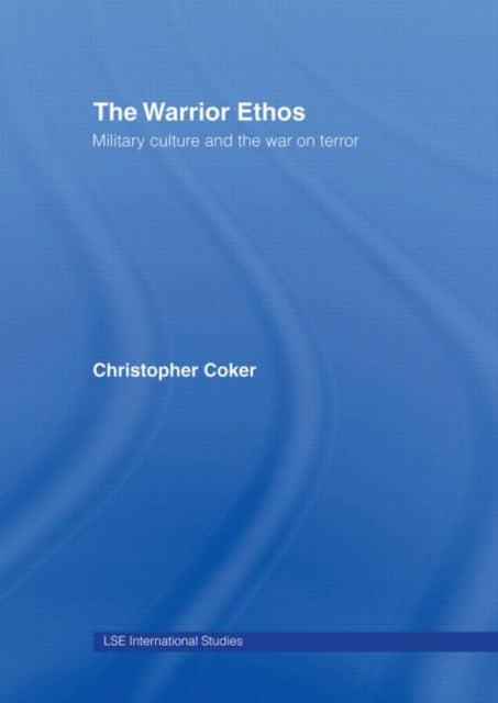 Book cover of: Warrior Ethos. By: Christopher Coker, Christop Coker