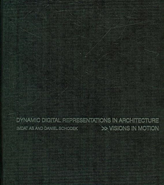 Book cover of: Dynamic Digital Representations in Architecture. By: Imdat As, Daniel Schodek