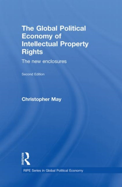 Book cover of: Global Political Economy of Intellectual Property Rights, 2nd ed. By: Christopher May
