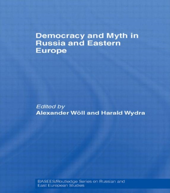 Book cover of: Democracy and Myth in Russia and Eastern Europe. By: Alexander Wöll: