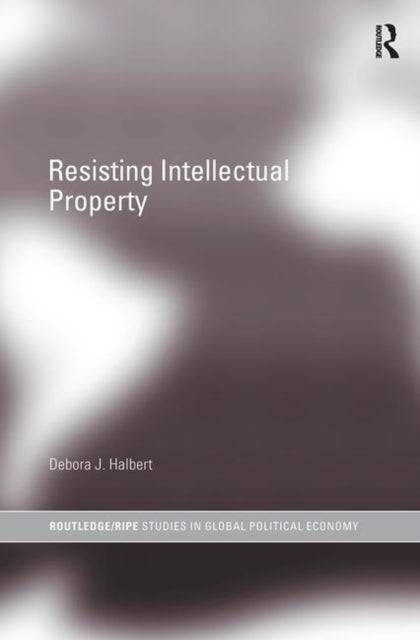 Book cover of: Resisting Intellectual Property. By: Debora Halbert