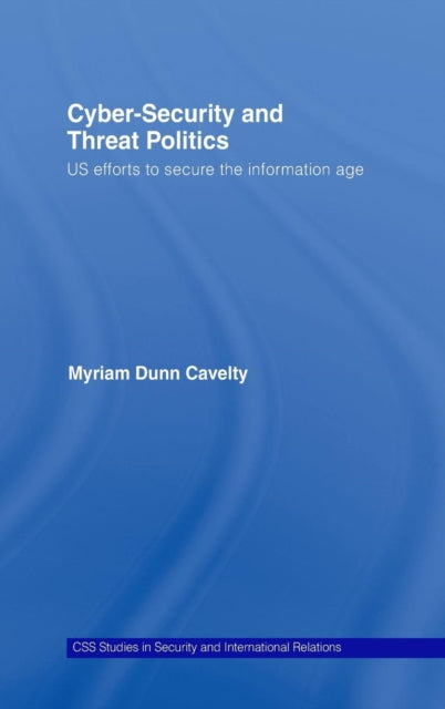 Book cover of: Cyber-Security and Threat Politics. By: Myriam Dunn Cavelty