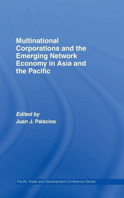 Book cover of: Multinational Corporations and the Emerging Network Economy in Asia and the Pacific. By: Juan J. Palacios