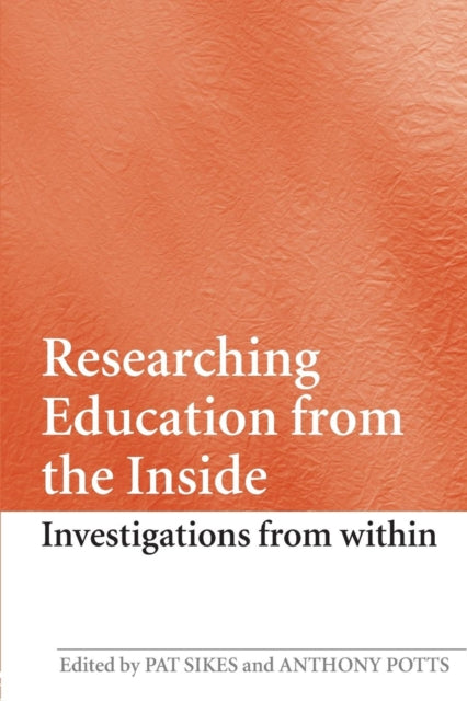 Book cover of: Researching Education from the Inside. By: PAT SIKES: Anth