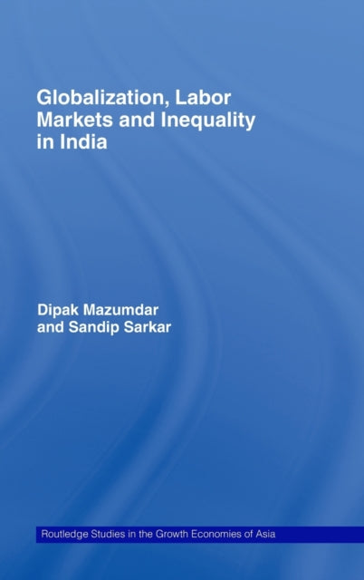 Book cover of: Globalization, Labour Markets and Inequality in India. By: Dipak Mazumdar